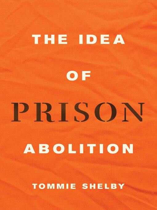 Title details for The Idea of Prison Abolition by Tommie Shelby - Available